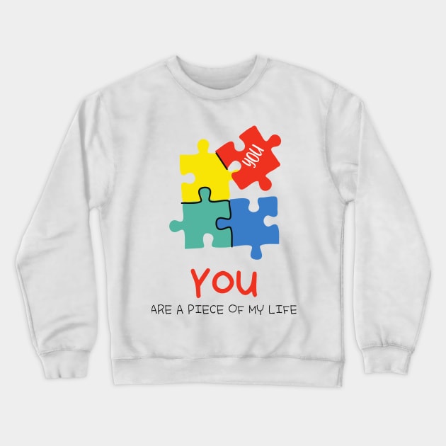 You are a piece of my life Crewneck Sweatshirt by Khaydesign